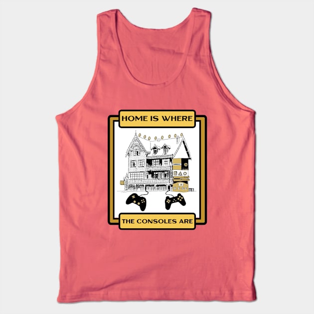 Home is Where the Consoles Are Gamers Cool Tank Top by Smagnaferous